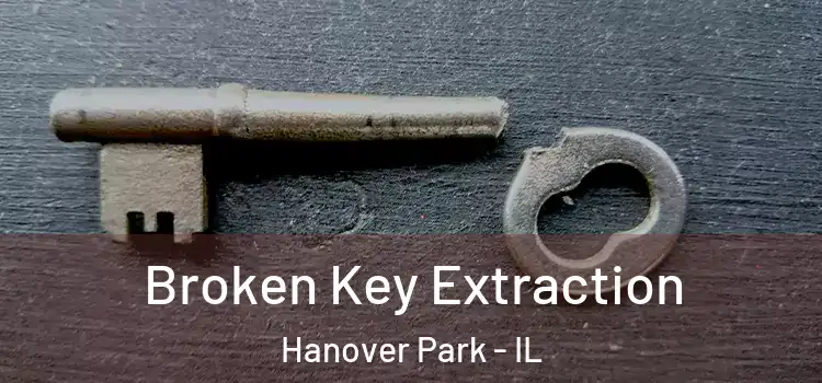 Broken Key Extraction Hanover Park - IL